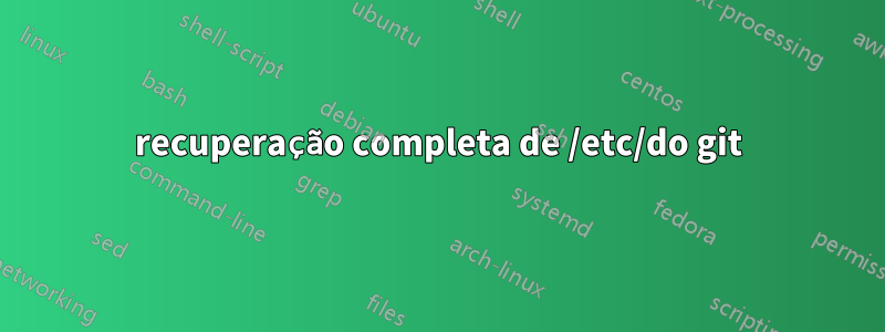 recuperação completa de /etc/do git