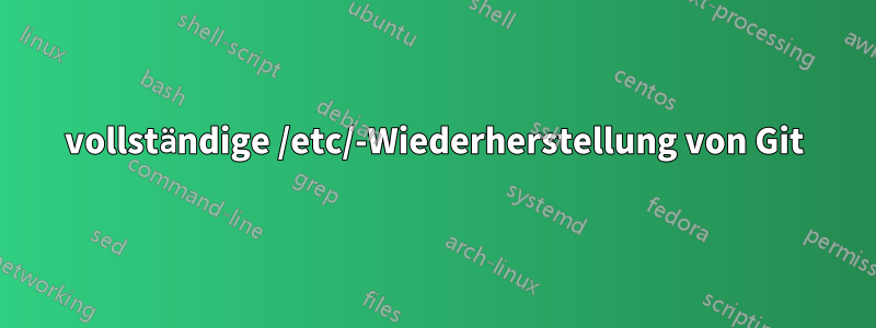 vollständige /etc/-Wiederherstellung von Git