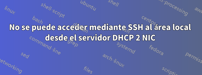 No se puede acceder mediante SSH al área local desde el servidor DHCP 2 NIC