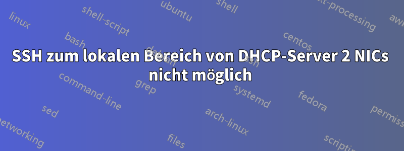 SSH zum lokalen Bereich von DHCP-Server 2 NICs nicht möglich