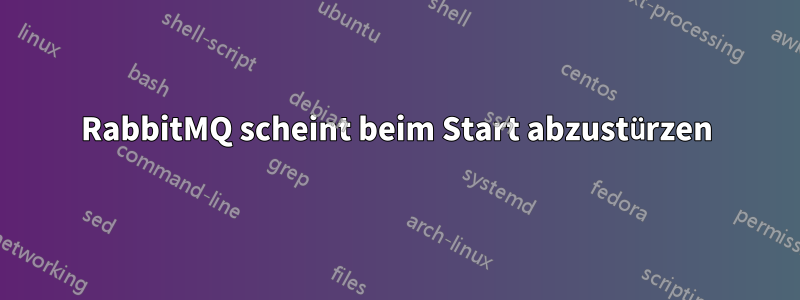 RabbitMQ scheint beim Start abzustürzen