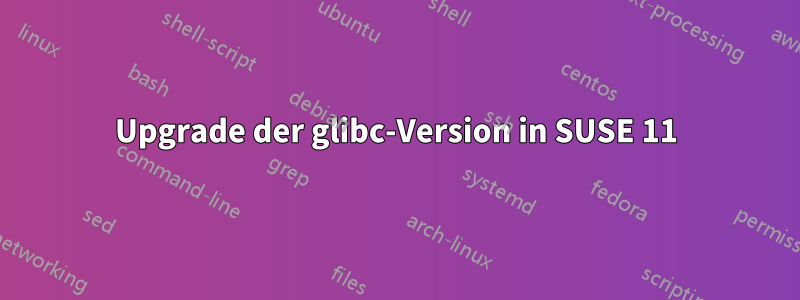 Upgrade der glibc-Version in SUSE 11