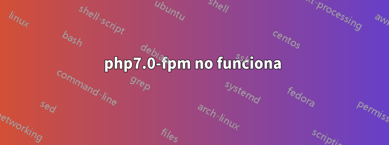 php7.0-fpm no funciona