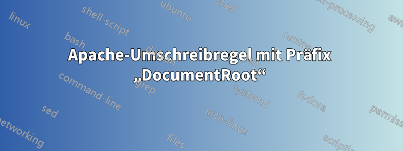 Apache-Umschreibregel mit Präfix „DocumentRoot“