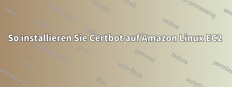 So installieren Sie Certbot auf Amazon Linux EC2