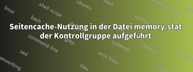 Seitencache-Nutzung in der Datei memory.stat der Kontrollgruppe aufgeführt