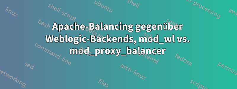 Apache-Balancing gegenüber Weblogic-Backends, mod_wl vs. mod_proxy_balancer