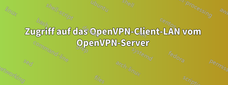 Zugriff auf das OpenVPN-Client-LAN ​​vom OpenVPN-Server