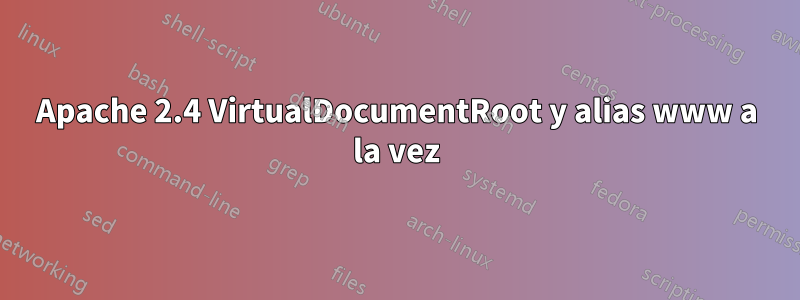 Apache 2.4 VirtualDocumentRoot y alias www a la vez