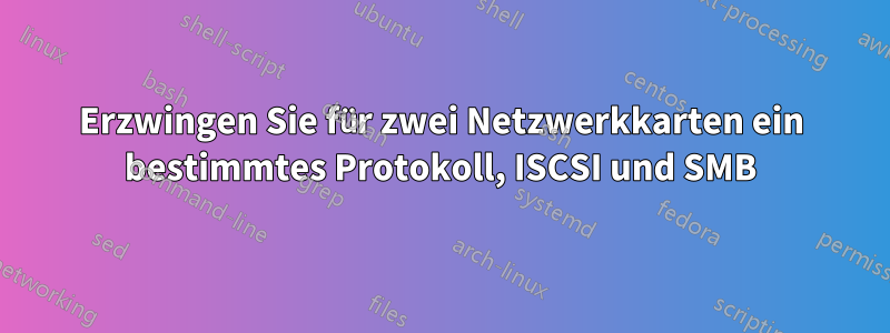 Erzwingen Sie für zwei Netzwerkkarten ein bestimmtes Protokoll, ISCSI und SMB