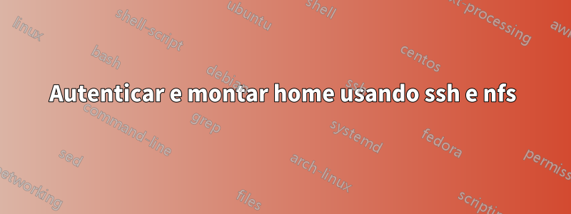 Autenticar e montar home usando ssh e nfs