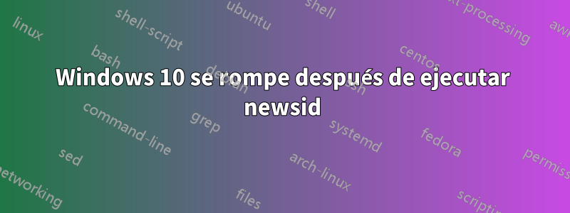 Windows 10 se rompe después de ejecutar newsid