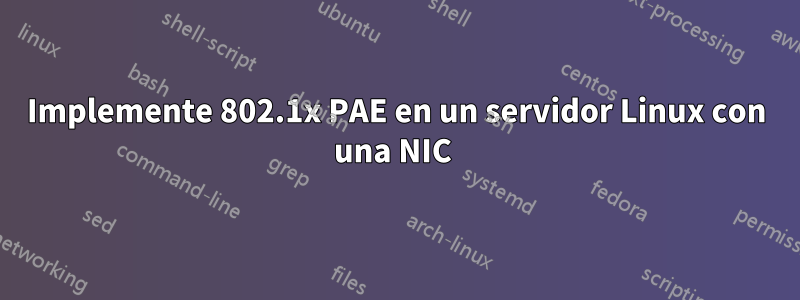 Implemente 802.1x PAE en un servidor Linux con una NIC 