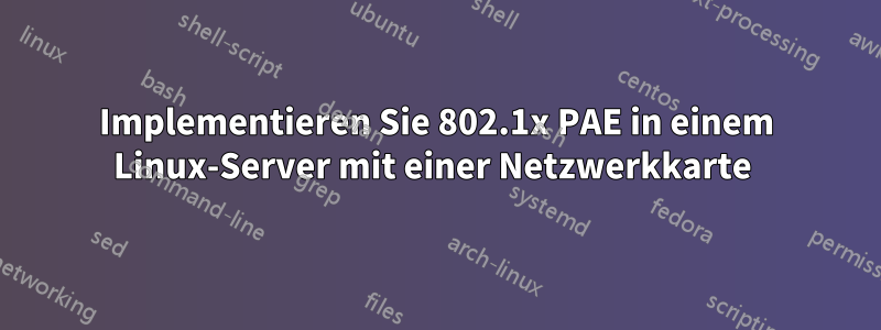 Implementieren Sie 802.1x PAE in einem Linux-Server mit einer Netzwerkkarte 