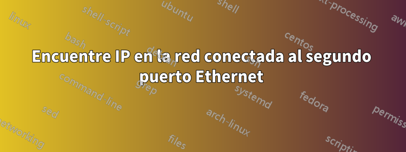 Encuentre IP en la red conectada al segundo puerto Ethernet