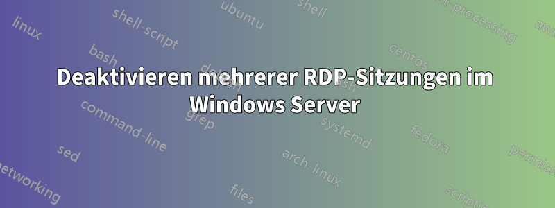 Deaktivieren mehrerer RDP-Sitzungen im Windows Server