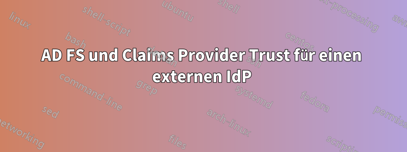 AD FS und Claims Provider Trust für einen externen IdP