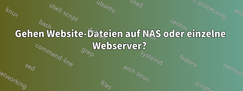 Gehen Website-Dateien auf NAS oder einzelne Webserver? 