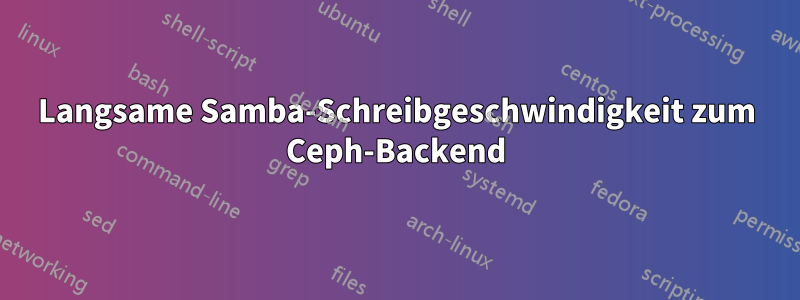 Langsame Samba-Schreibgeschwindigkeit zum Ceph-Backend