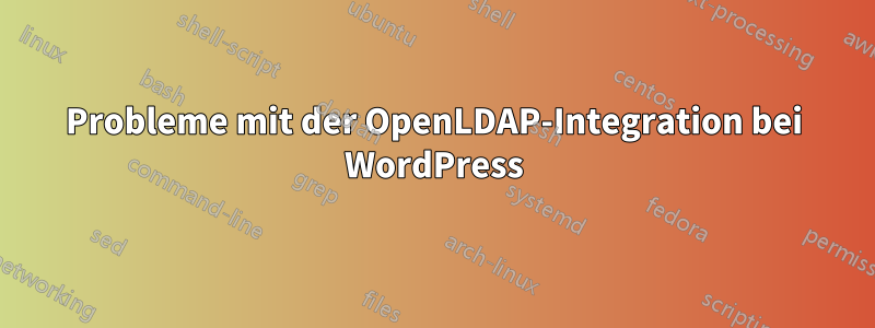 Probleme mit der OpenLDAP-Integration bei WordPress