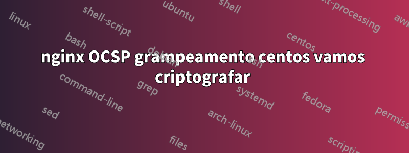 nginx OCSP grampeamento centos vamos criptografar