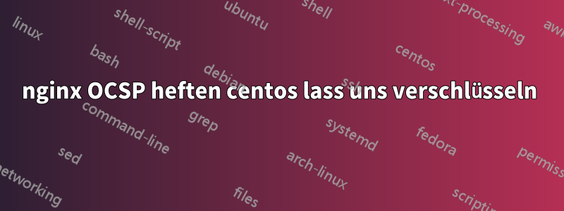 nginx OCSP heften centos lass uns verschlüsseln