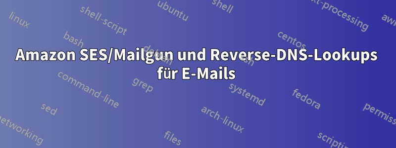 Amazon SES/Mailgun und Reverse-DNS-Lookups für E-Mails