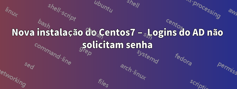 Nova instalação do Centos7 – Logins do AD não solicitam senha