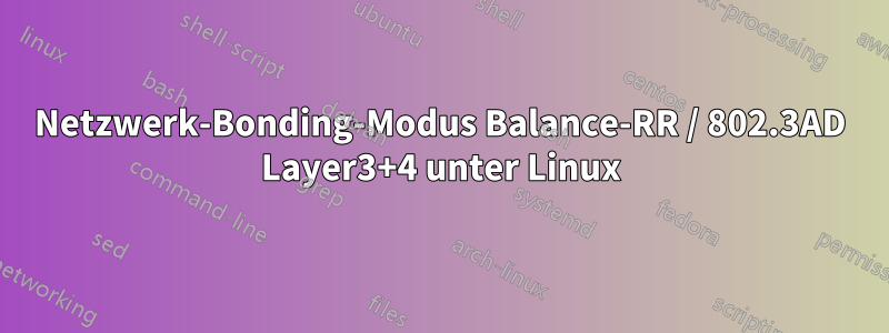 Netzwerk-Bonding-Modus Balance-RR / 802.3AD Layer3+4 unter Linux