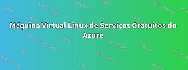 Máquina Virtual Linux de Serviços Gratuitos do Azure