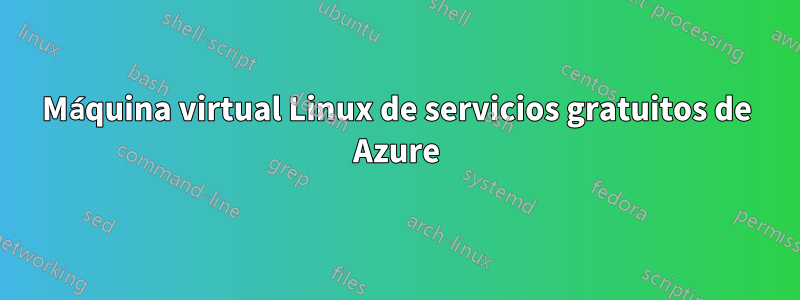 Máquina virtual Linux de servicios gratuitos de Azure