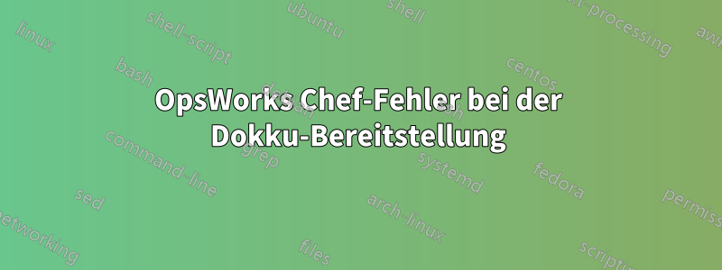 OpsWorks Chef-Fehler bei der Dokku-Bereitstellung