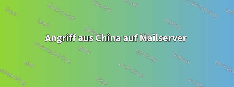 Angriff aus China auf Mailserver