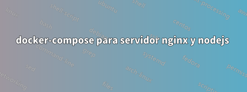 docker-compose para servidor nginx y nodejs