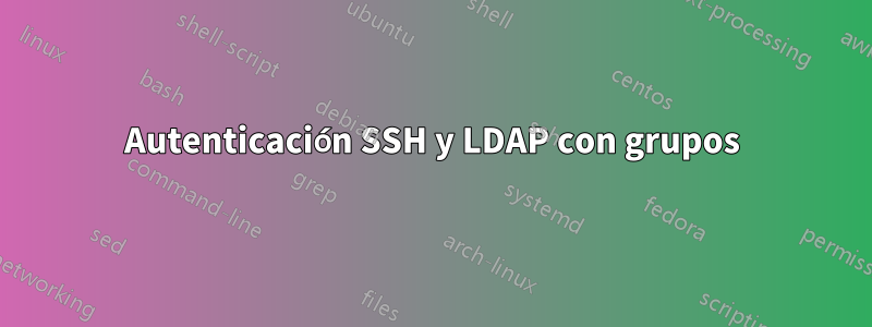 Autenticación SSH y LDAP con grupos