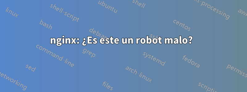 nginx: ¿Es este un robot malo? 