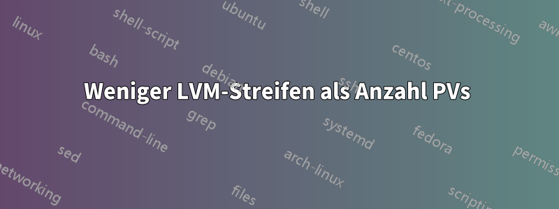 Weniger LVM-Streifen als Anzahl PVs