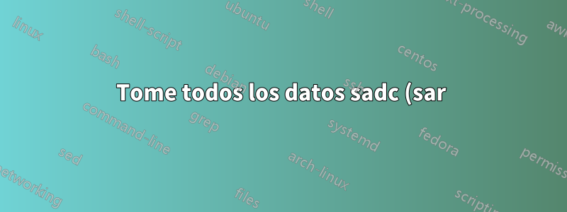 Tome todos los datos sadc (sar) de producción y analícelos en otra máquina