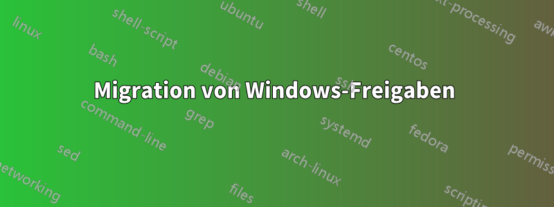 Migration von Windows-Freigaben