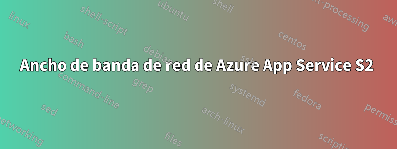 Ancho de banda de red de Azure App Service S2