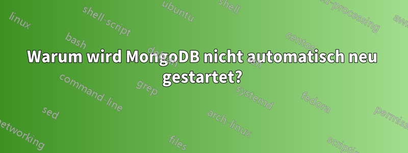 Warum wird MongoDB nicht automatisch neu gestartet?