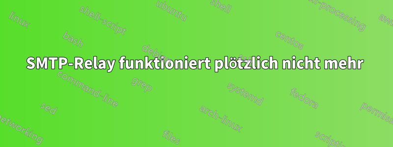 SMTP-Relay funktioniert plötzlich nicht mehr