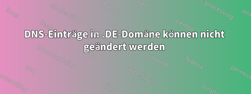 DNS-Einträge in .DE-Domäne können nicht geändert werden