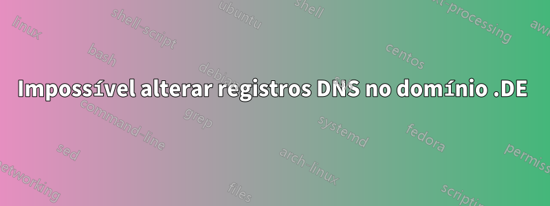 Impossível alterar registros DNS no domínio .DE