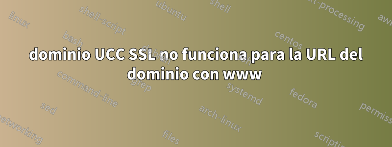 5 dominio UCC SSL no funciona para la URL del dominio con www