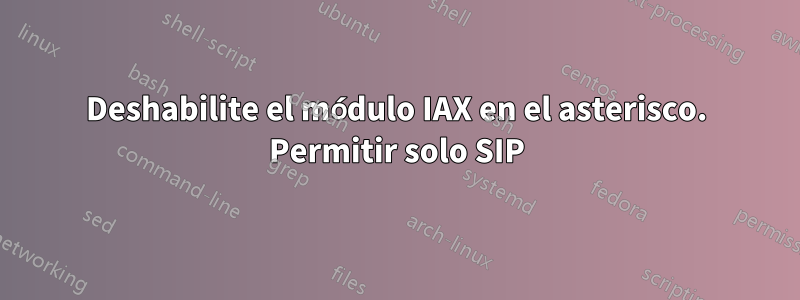 Deshabilite el módulo IAX en el asterisco. Permitir solo SIP