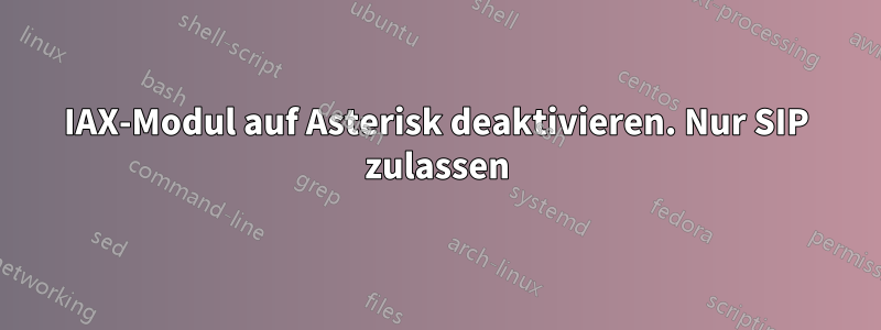 IAX-Modul auf Asterisk deaktivieren. Nur SIP zulassen