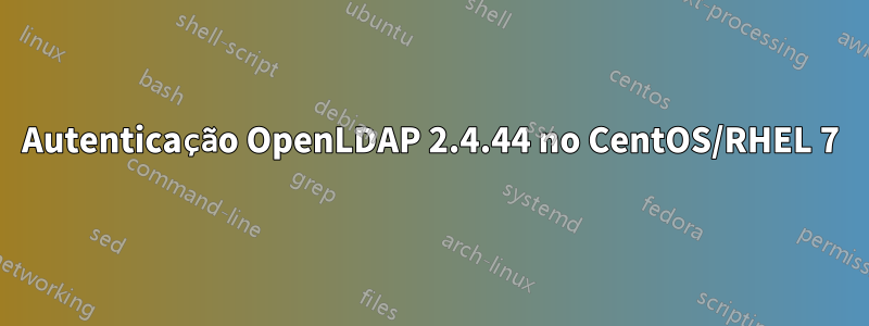 Autenticação OpenLDAP 2.4.44 no CentOS/RHEL 7