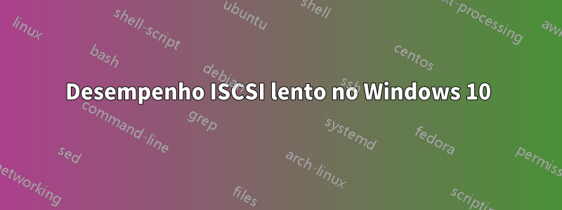 Desempenho ISCSI lento no Windows 10