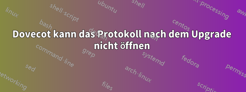 Dovecot kann das Protokoll nach dem Upgrade nicht öffnen